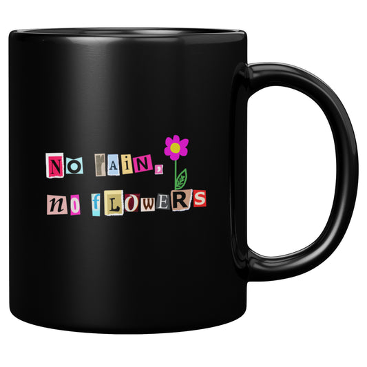 No Rain, No Flowers 11oz Coffee Cup Mug